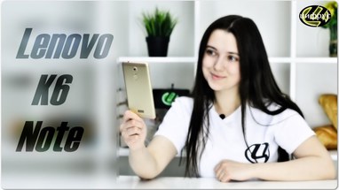 Видеообзор Lenovo K6 Note